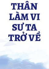 Thân Làm Vi Sư Ta Trở Về