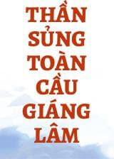 Thần Sủng Toàn Cầu Giáng Lâm audio mới nhất