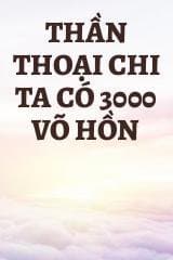Thần Thoại Chi Ta Có 3000 Võ Hồn