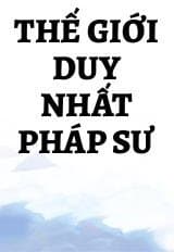 Thế Giới Duy Nhất Pháp Sư audio mới nhất