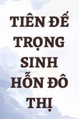 Tiên Đế Trọng Sinh Hỗn Đô Thị