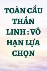 Toàn Cầu Thần Linh : Vô Hạn Lựa Chọn