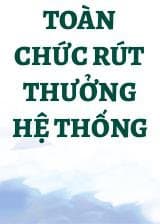Toàn Chức Rút Thưởng Hệ Thống