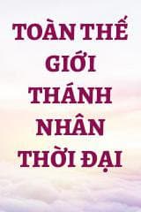 Toàn Thế Giới Thánh Nhân Thời Đại audio mới nhất