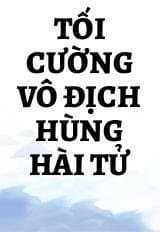 Tối Cường Vô Địch Hùng Hài Tử