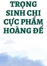 Trọng Sinh Chi Cực Phẩm Hoàng Đế audio mới nhất