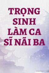 Trọng Sinh Làm Ca Sĩ Nãi Ba audio mới nhất