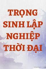 Trọng Sinh Lập Nghiệp Thời Đại audio mới nhất