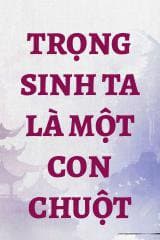 Trọng Sinh Ta Là Một Con Chuột