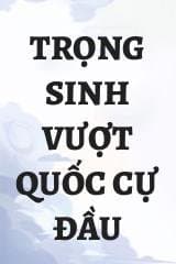 Trọng Sinh Vượt Quốc Cự Đầu