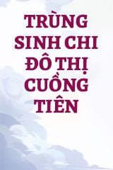 Trùng Sinh Chi Đô Thị Cuồng Tiên audio mới nhất