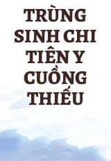 Trùng Sinh Chi Tiên Y Cuồng Thiếu audio mới nhất