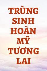 Trùng Sinh Hoàn Mỹ Tương Lai audio mới nhất