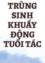 Trùng Sinh Khuấy Động Tuổi Tác audio mới nhất