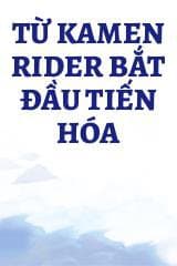 Từ Kamen Rider Bắt Đầu Tiến Hóa