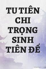 Tu Tiên Chi Trọng Sinh Tiên Đế