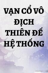 Vạn Cổ Vô Địch Thiên Đế Hệ Thống
