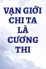 Vạn Giới Chi Ta Là Cương Thi