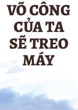Võ Công Của Ta Sẽ Treo Máy audio mới nhất