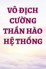 Vô Địch Cường Thần Hào Hệ Thống