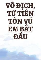 Vô Địch, Từ Tiên Tôn Vú Em Bắt Đầu