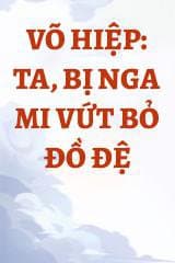 Võ Hiệp: Ta, Bị Nga Mi Vứt Bỏ Đồ Đệ audio mới nhất