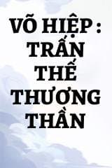 Võ Hiệp : Trấn Thế Thương Thần