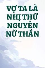 Vợ Ta Là Nhị Thứ Nguyên Nữ Thần