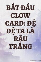Bắt Đầu Clow Card: Đệ Đệ Ta Là Râu Trắng audio mới nhất