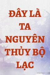 Đây Là Ta Nguyên Thủy Bộ Lạc audio mới nhất