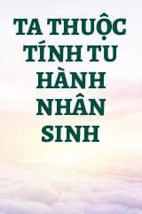 Ta Thuộc Tính Tu Hành Nhân Sinh audio mới nhất