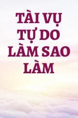 Tài Vụ Tự Do Làm Sao Làm audio mới nhất