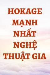 Hokage Mạnh Nhất Nghệ Thuật Gia