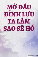 Mở Đầu Đỉnh Lưu Ta Làm Sao Sẽ Hồ audio mới nhất