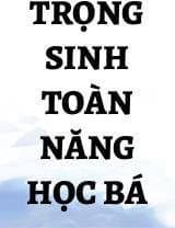 Trọng Sinh Toàn Năng Học Bá