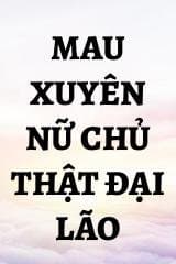 Mau Xuyên Nữ Chủ Thật Đại Lão