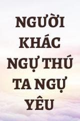Người Khác Ngự Thú Ta Ngự Yêu audio mới nhất