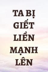 Ta Bị Giết Liền Mạnh Lên