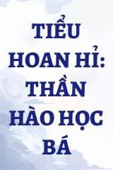 Tiểu Hoan Hỉ: Thần Hào Học Bá audio mới nhất