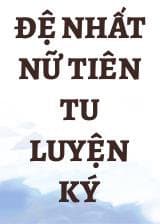 Đệ Nhất Nữ Tiên Tu Luyện Ký audio mới nhất