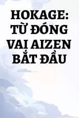 Hokage: Từ Đóng Vai Aizen Bắt Đầu audio mới nhất