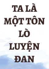 Ta Là Một Tôn Lò Luyện Đan