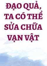 Đạo Quả, Ta Có Thể Sửa Chữa Vạn Vật