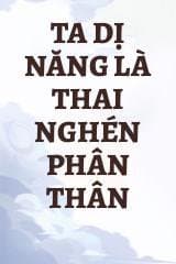 Ta Dị Năng Là Thai Nghén Phân Thân