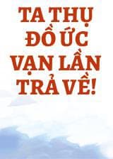 Ta Thụ Đồ Ức Vạn Lần Trả Về!