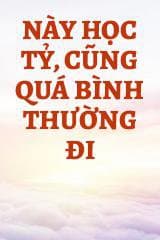 Này Học Tỷ, Cũng Quá Bình Thường Đi