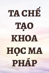 Ta Chế Tạo Khoa Học Ma Pháp