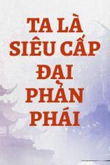 Ta Là Siêu Cấp Đại Phản Phái