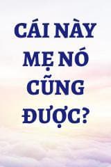 Cái Này Mẹ Nó Cũng Được?