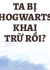 Ta Bị Hogwarts Khai Trừ Rồi? audio mới nhất
